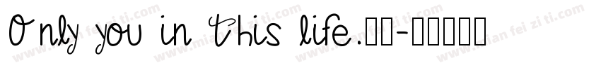 Only you in this life.阿喜字体转换